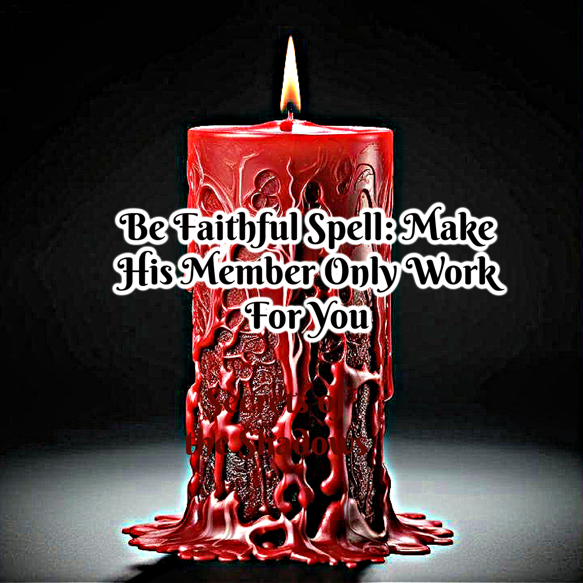 Be FaithFul Spell: Make His Member Work For Only You