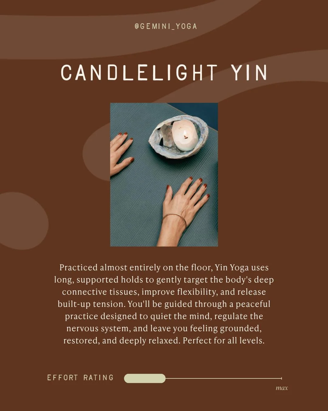 ✨️ Candlelight Yin Yoga ✨️ Tuesday Evenings at Gemini Yoga, COMING SOON!

There's no better way to unwind and bring focus back to your center than practicing Yin Yoga mid-week. 

"Slow down, breathe deeply, and unwind in this calming Candlelight