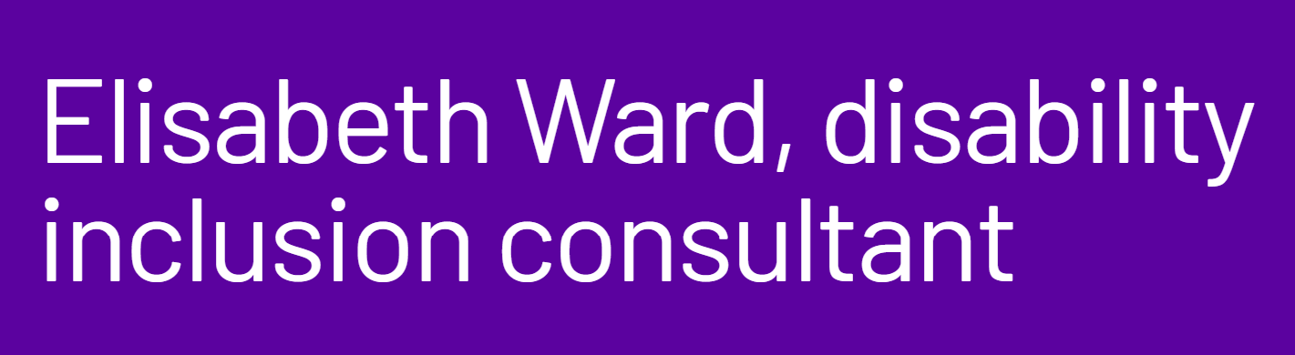 'Elisabeth Ward, Disability inclusion consultant' in the centre of square logo. Purple background, white font. Drawn illustration of a rose with white lines to the left of centred copy.