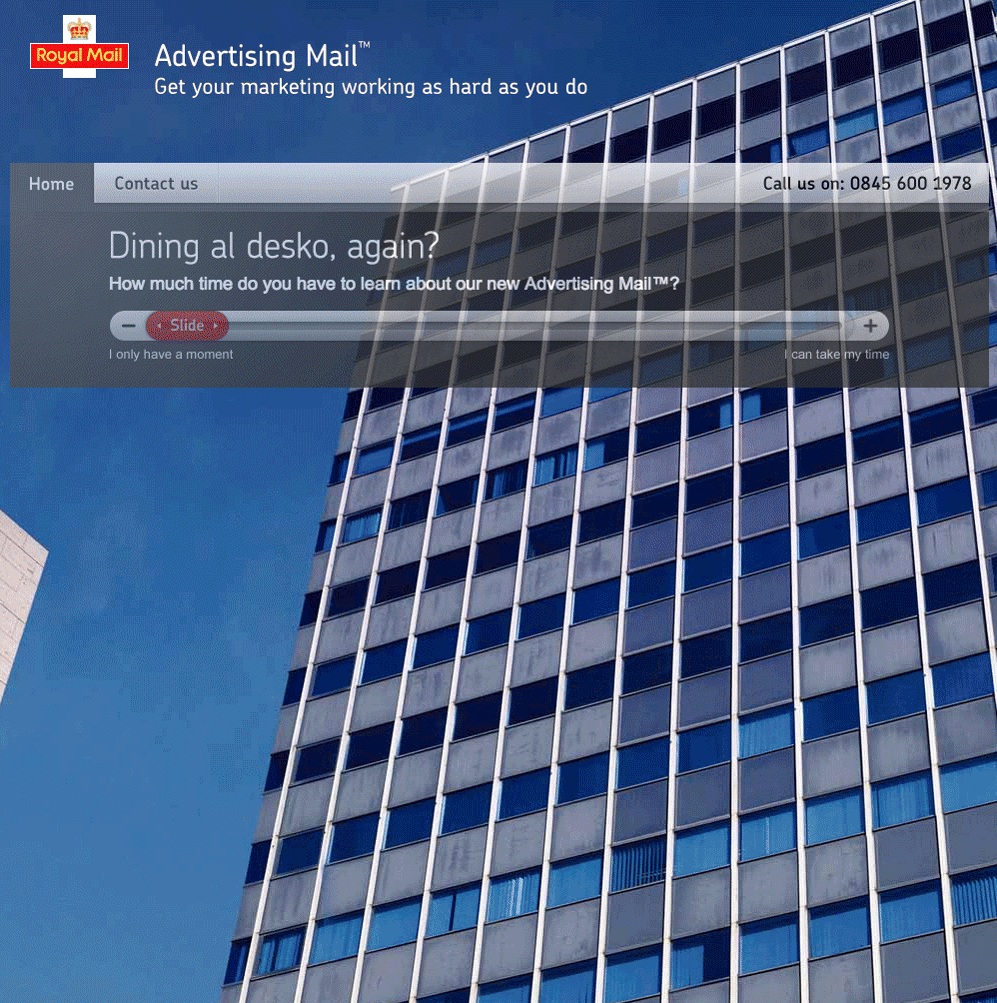 
Previous / Next (2 of 8)
How do you market an efficient new direct mail service to a chronically busy, budget-pressured marketer? 

With a micro site that lets them control the amount of story precisely to their available time. Thus maximising dwell