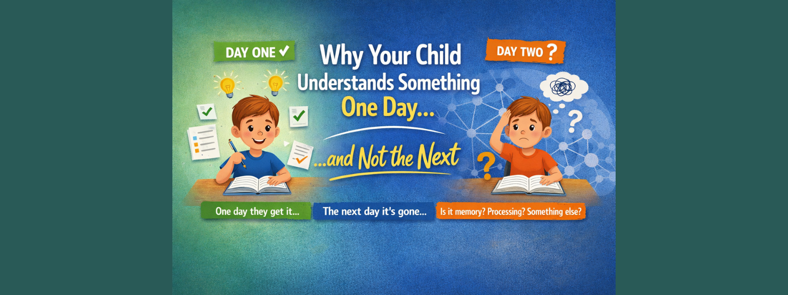 Why Your Child Understands Something One Day and Not the Next