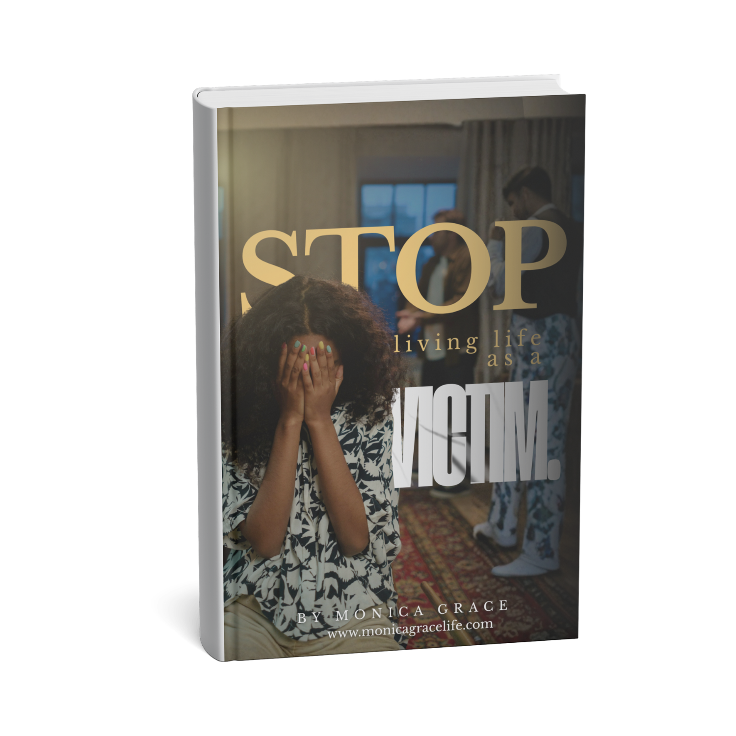 STOP LIVING AS A VICTIM
