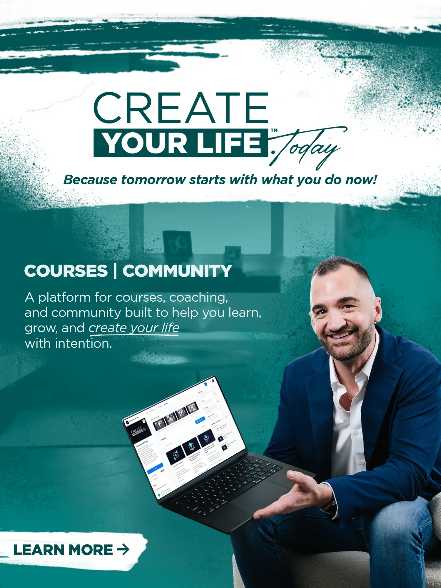 A promotional poster for 'Create Your Life Today' featuring a smiling man in a blue suit holding a laptop displaying a course platform. The poster emphasizes courses and community for personal growth.