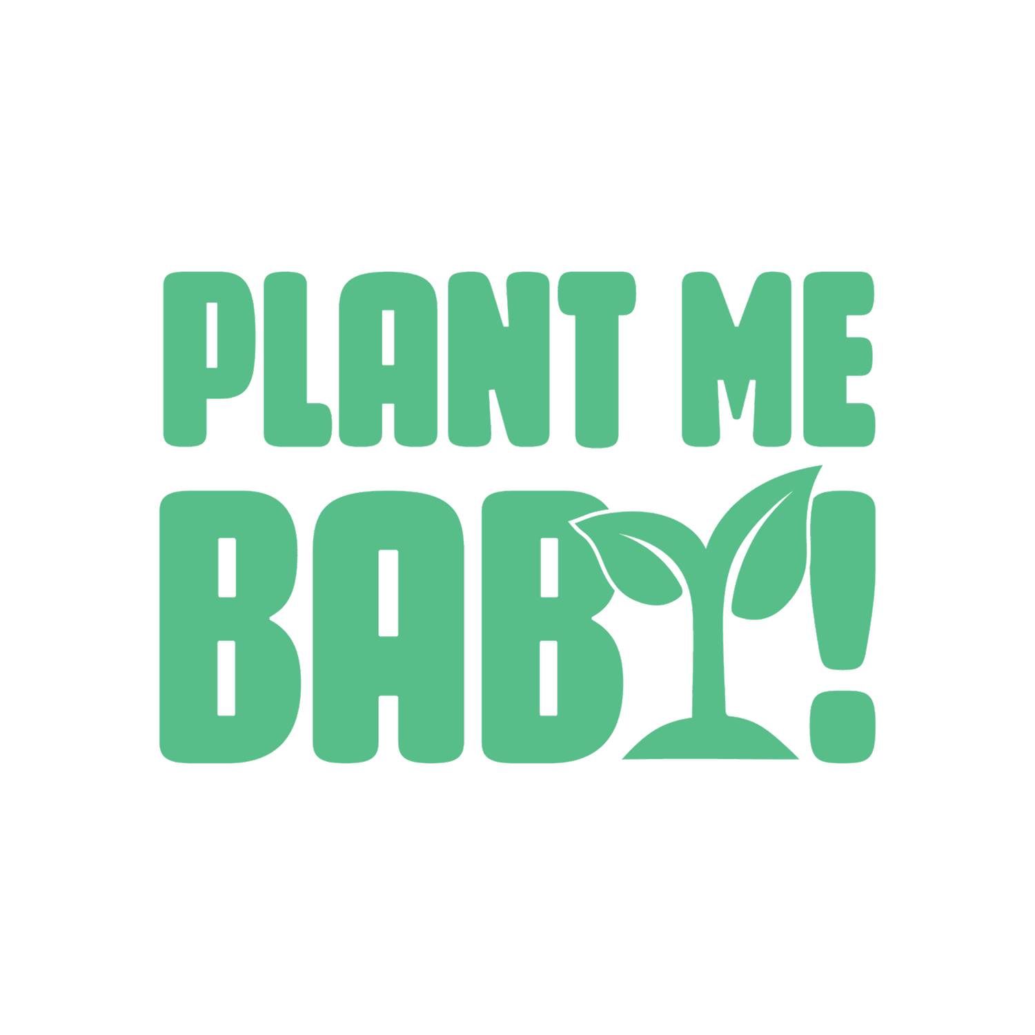 Plant Me, Baby