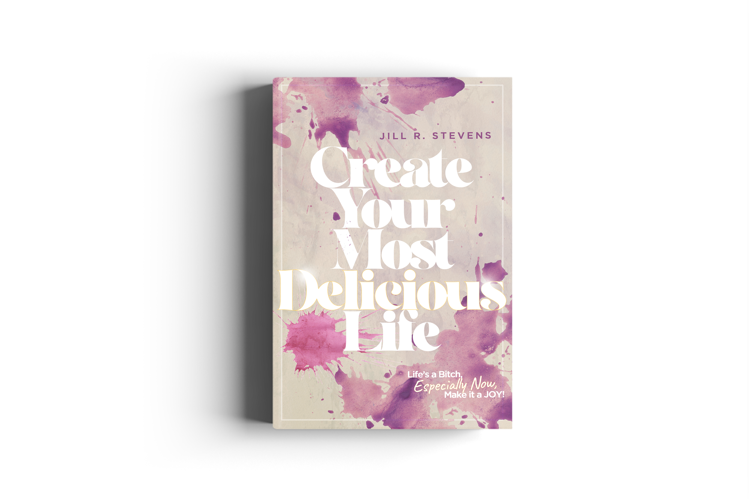 Create Your Most Delicious Life
