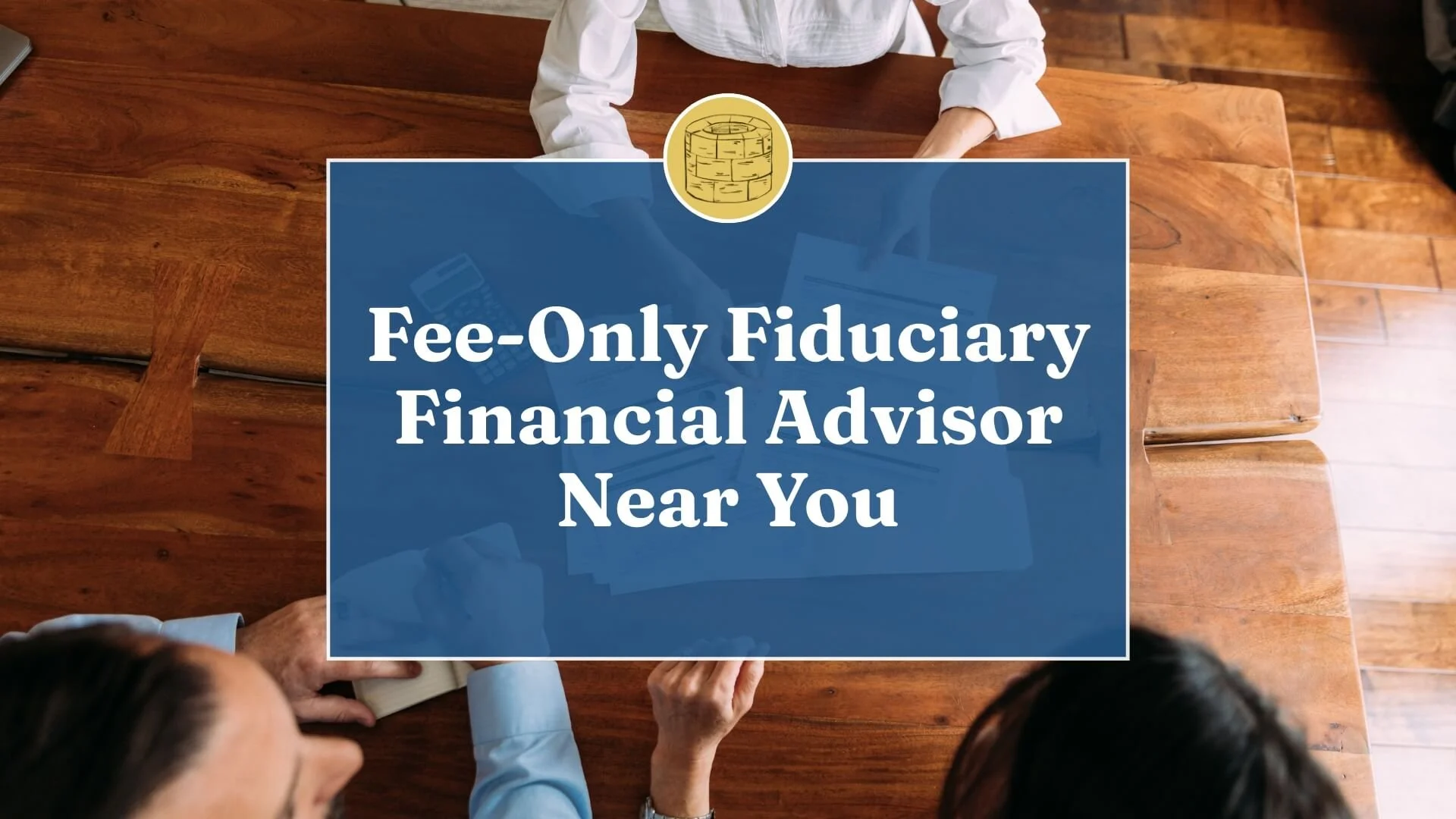 Finding a Fee-Only Fiduciary Financial Advisor Near You