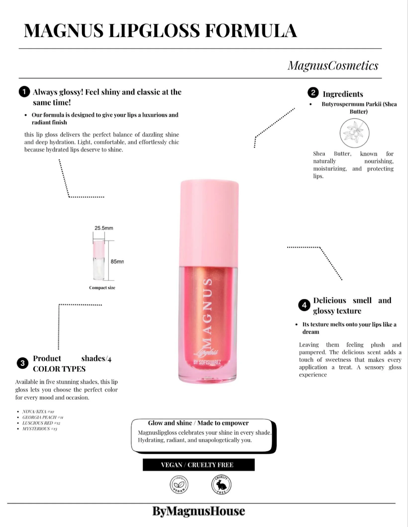Below, we present the formula of Magnus Lipgloss ,a vegan and organic blend designed to deliver deep hydration, rich nourishment, and an irresistible shine. Every ingredient has been carefully selected to care for your lips while enhancing your natur