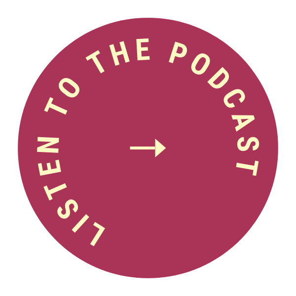 A circular icon with a dark pink background and cream text that reads "LISTEN TO THE PODCAST" with a small cream arrow pointing upward at the center.