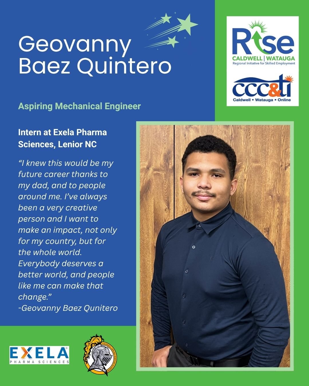 Celebrating the Month of RISE 🌟

Today we are proud to celebrate our Manufacturing Intern, Geovanny Baez Quintero, a senior at Caldwell Applied Science Academy and a dedicated member of the 2026 Spring Cohort!

Geovanny is building real-world experi