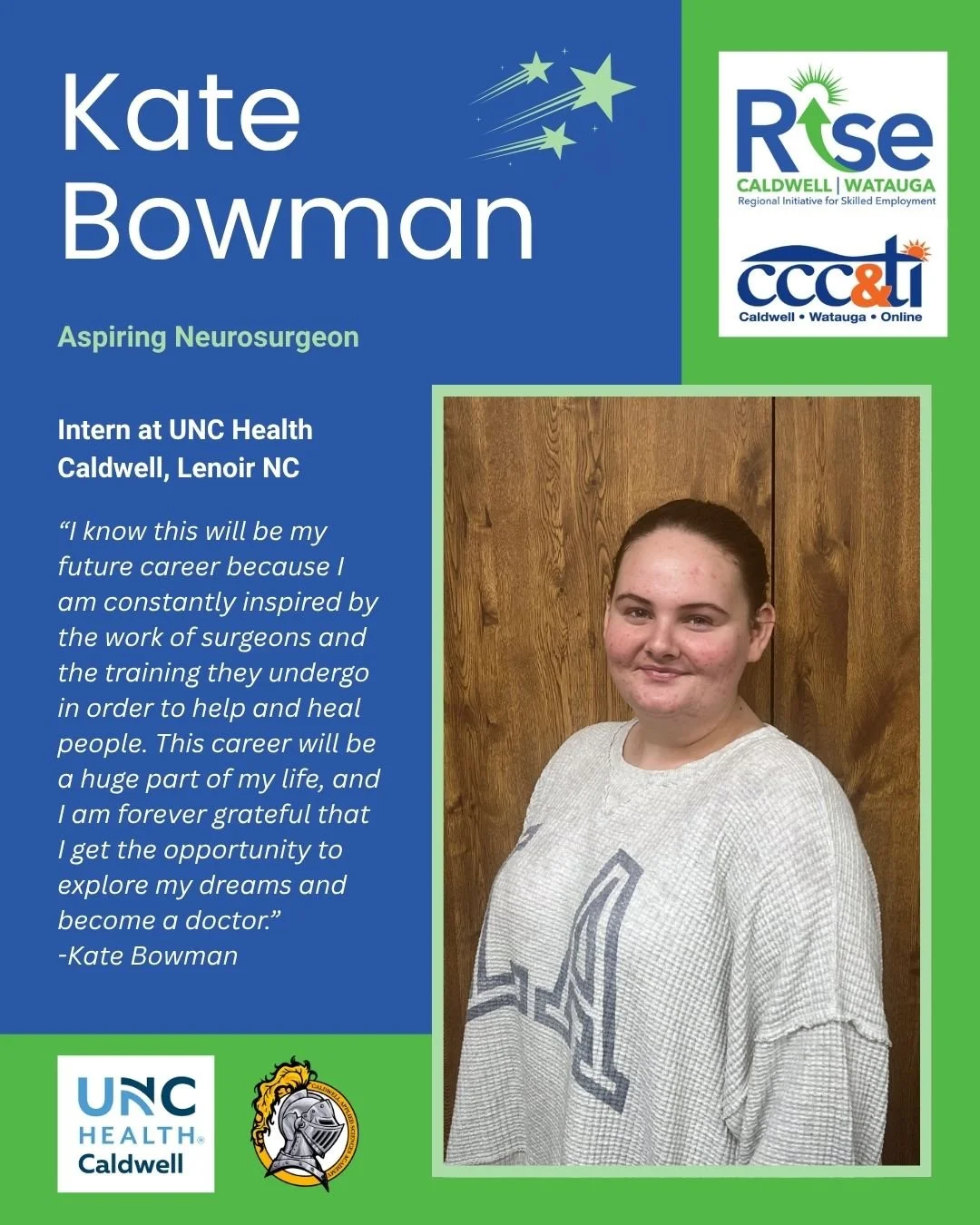 Celebrating the Month of RISE 🌟

Today we proudly recognize our Healthcare Intern, Kate Bowman, a junior at Caldwell Applied Science Academy and a valued member of our 2026 Spring Cohort!

Through her internship with UNC Health Caldwell, Kate is gai