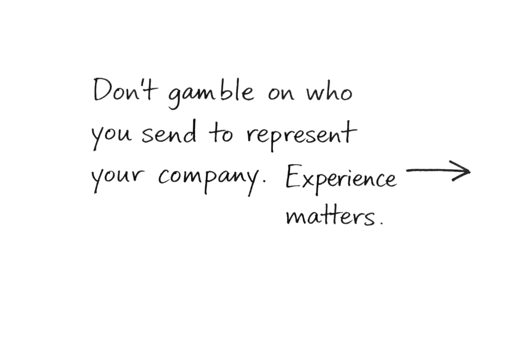 Quote saying, 'Don't gamble on who you send to represent your company. Experience matters.' with an arrow pointing to the right. This means that sending the right people can make your conference go from bad to great. EventReps.