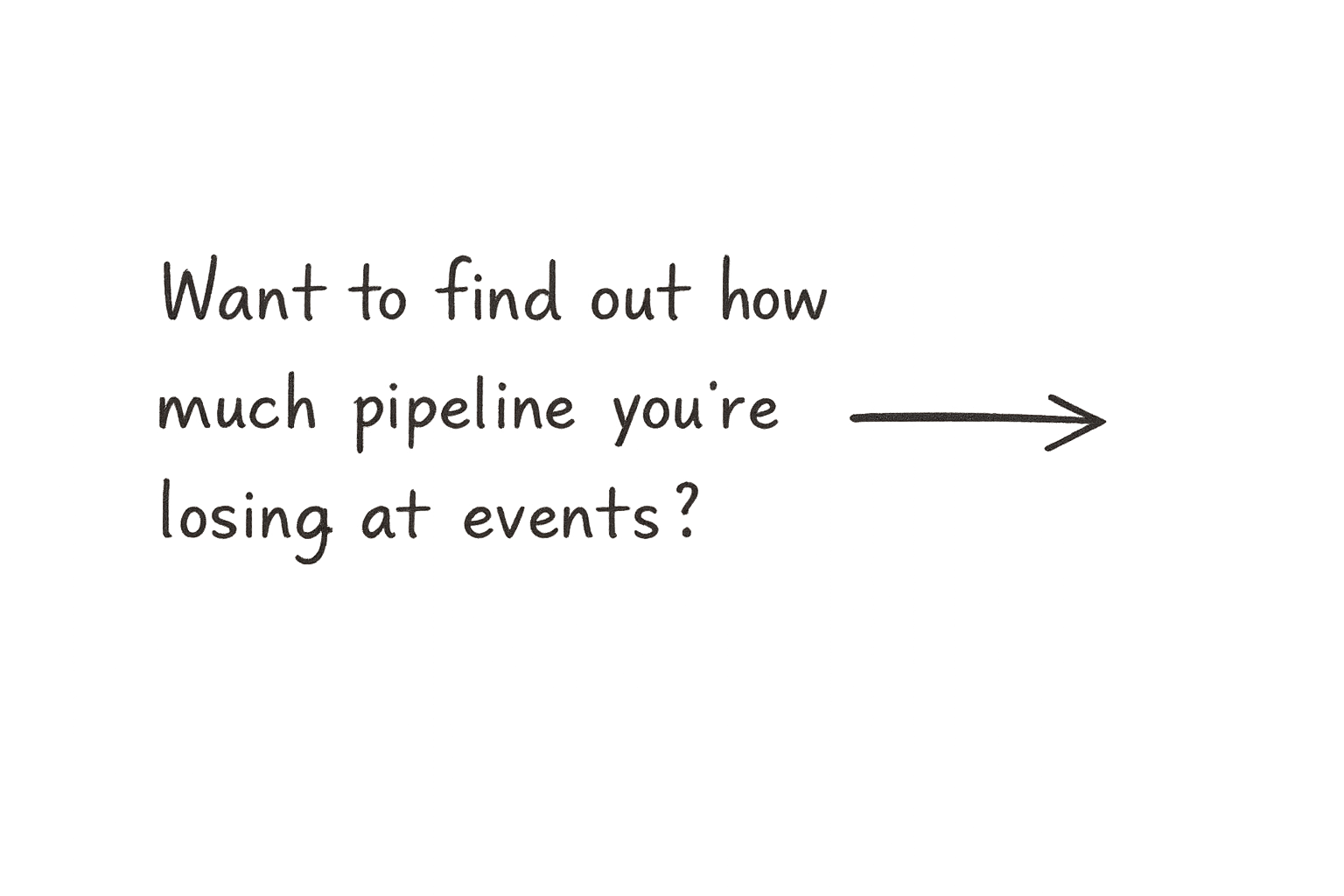 Text on a black background asks, "Want to find out how much pipeline you're losing at events?" with a right-pointing arrow. EventReps will help stop pipeline leakage and will get you set-up for success.