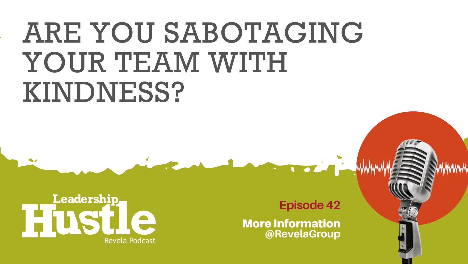 Are You Sabotaging Your Team With Kindness?