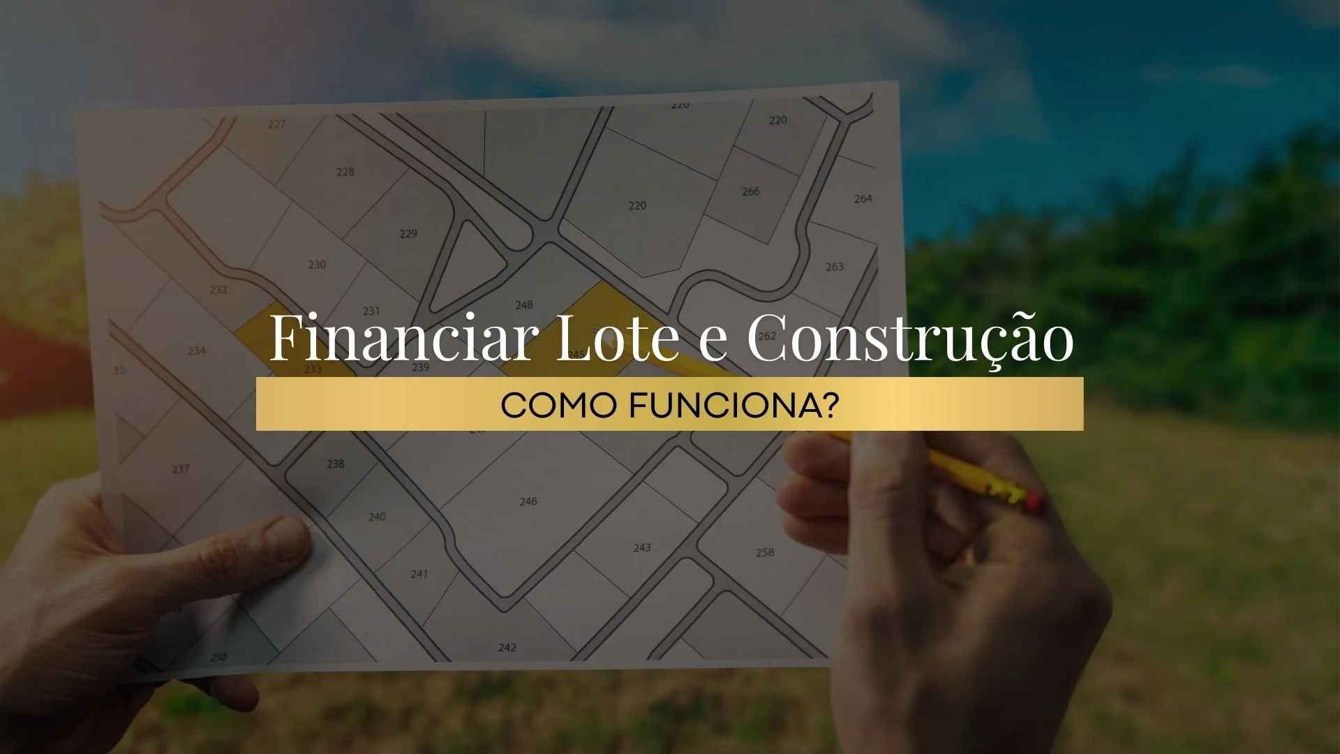 Financiamento de lote e construção: como funciona
