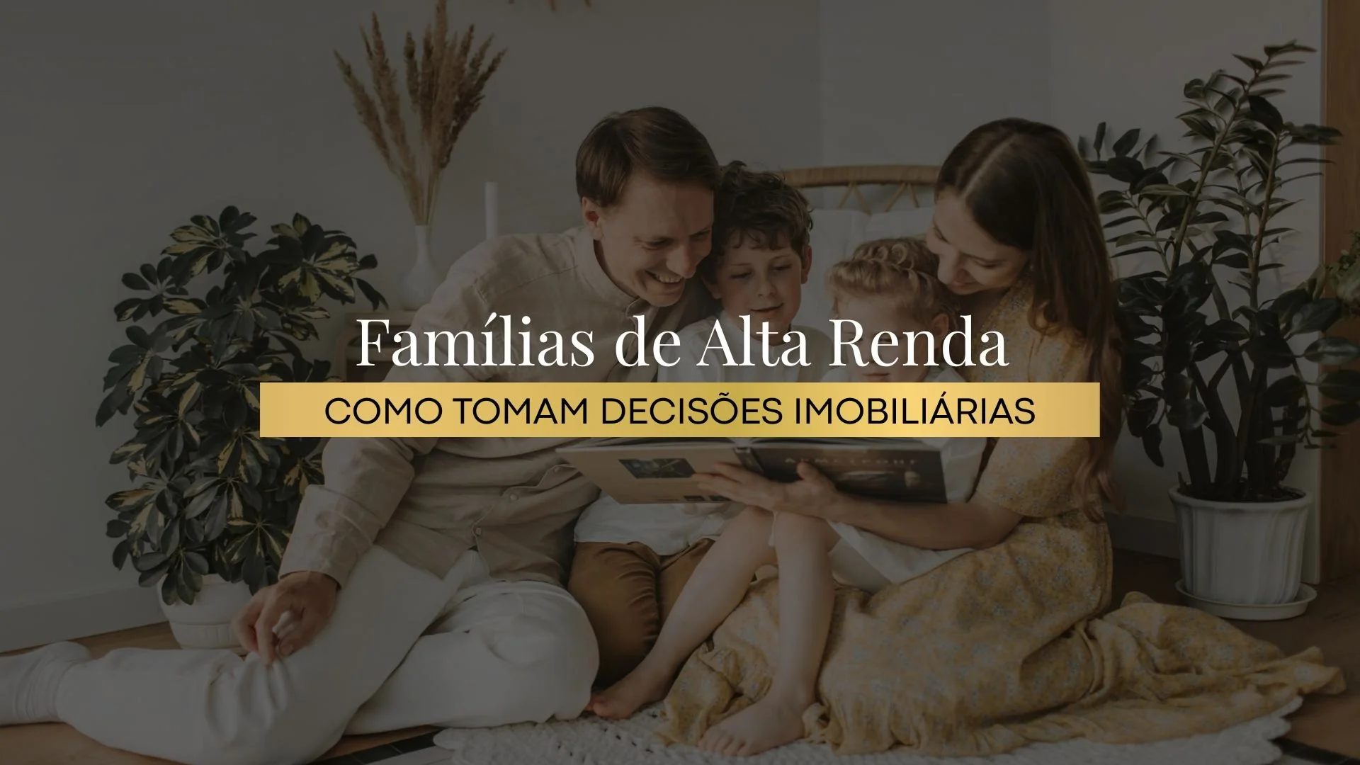 Como famílias de alta renda tomam decisões imobiliárias