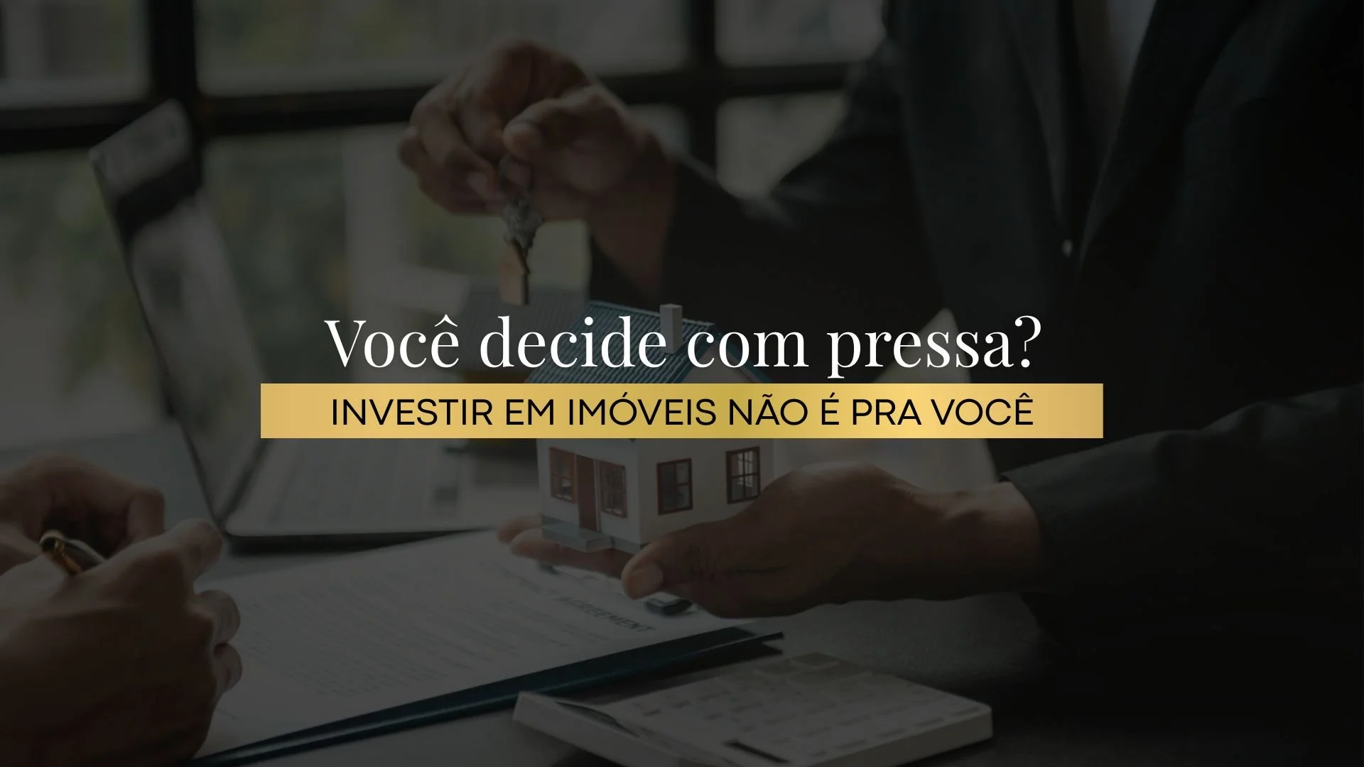 Imóvel não é investimento para quem decide com pressa