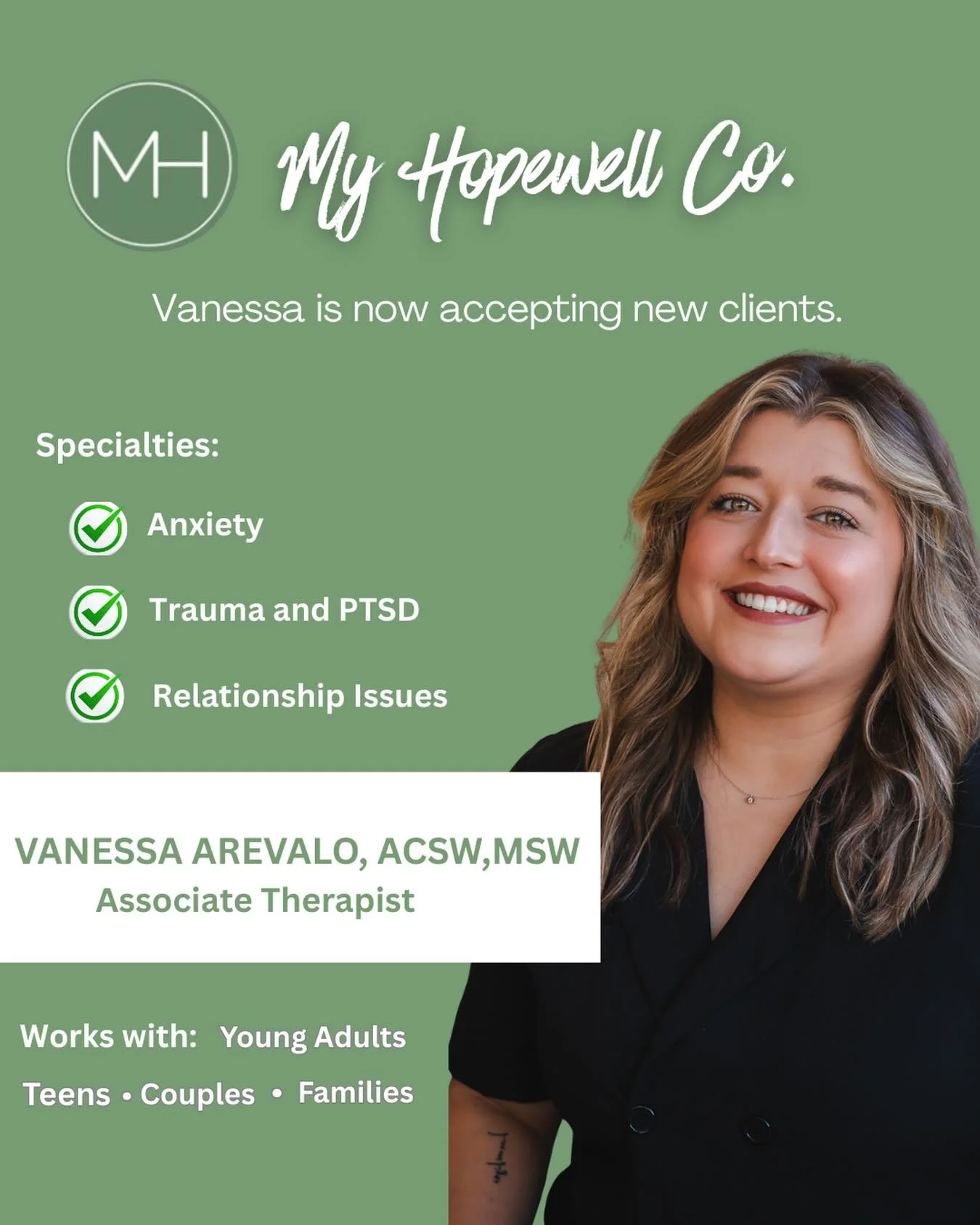 ✨ Now Accepting New Clients at My Hopewell Co. ✨

We are accepting new clients with one of our dedicated therapist, Vanessa Arevalo, ACSW, MSW.&nbsp;

Vanessa supports youth, teens, parents, couples, and professionals navigating Anxiety, Trauma, PTSD