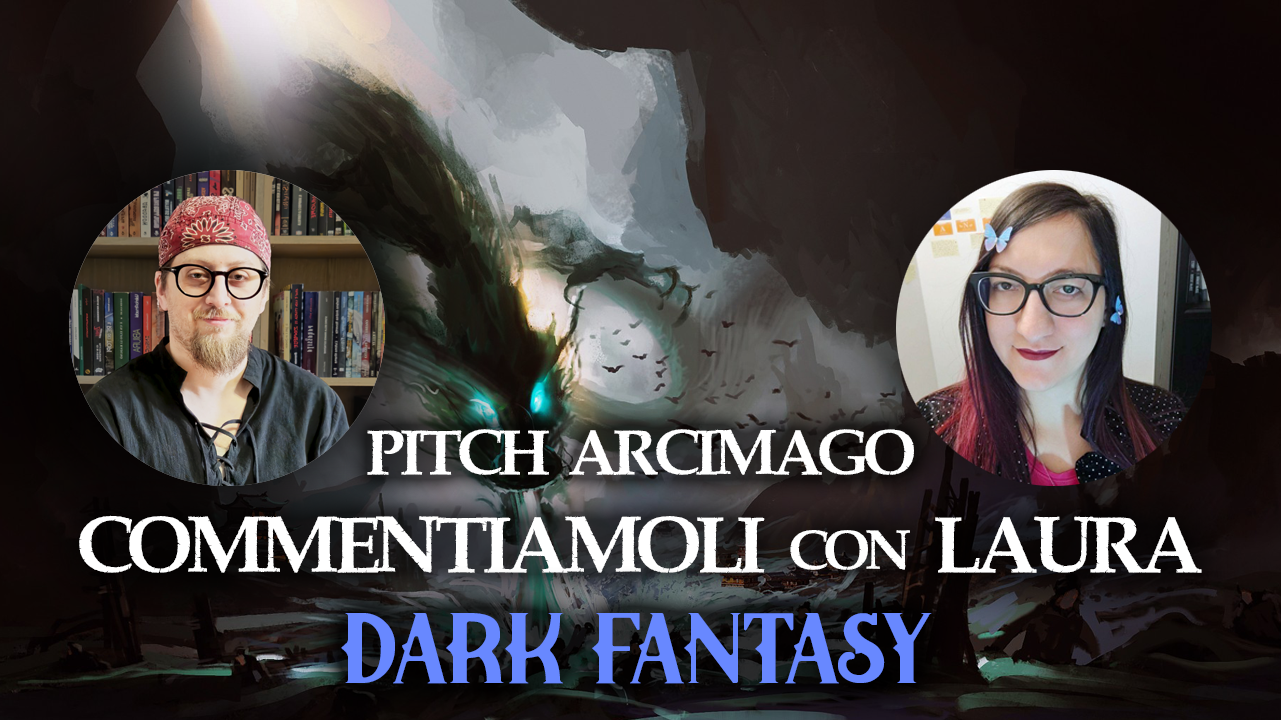 VIDEO: Commento i Pitch dell'Arcimago con Laura Abenante #1 - Dark fantasy