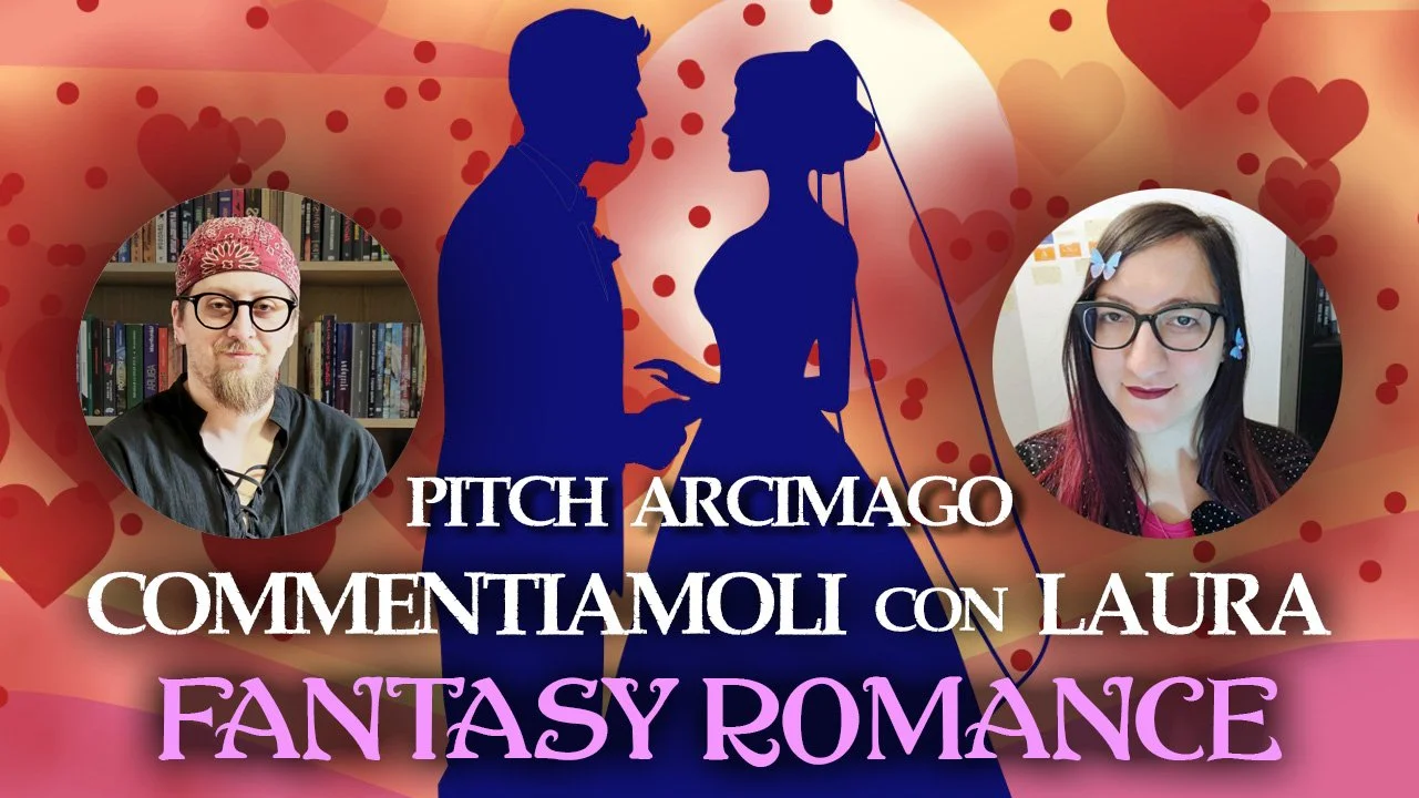 VIDEO: Commento i Pitch dell’Arcimago con Laura Abenante #2 – Fantasy Romance