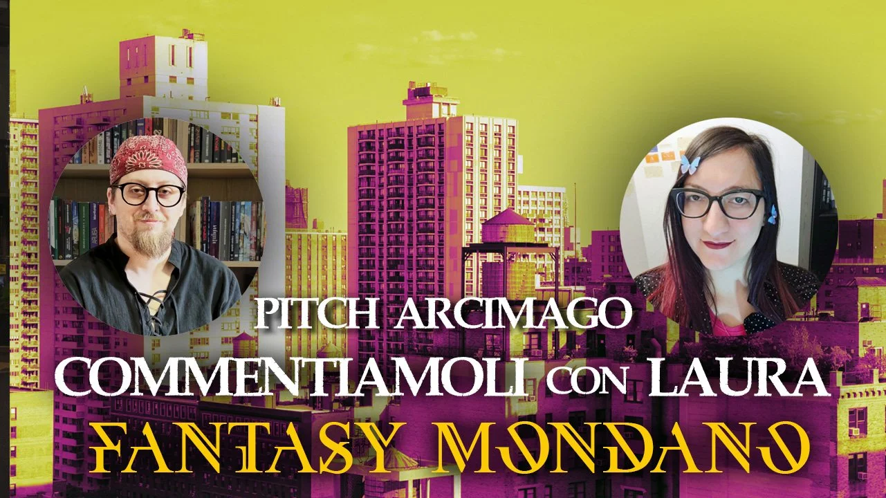 VIDEO: Commento i Pitch dell’Arcimago con Laura Abenante #4 – Fantasy Mondano
