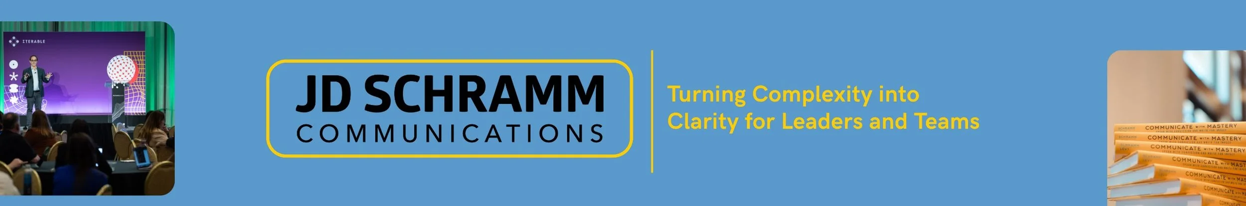 Banner for JD Schramm Communications featuring a photograph of a speaker at a conference, a stack of books titled 'Communicate with Mastery', and the slogan 'Turning Complexity into Clarity for Leaders and Teams'.