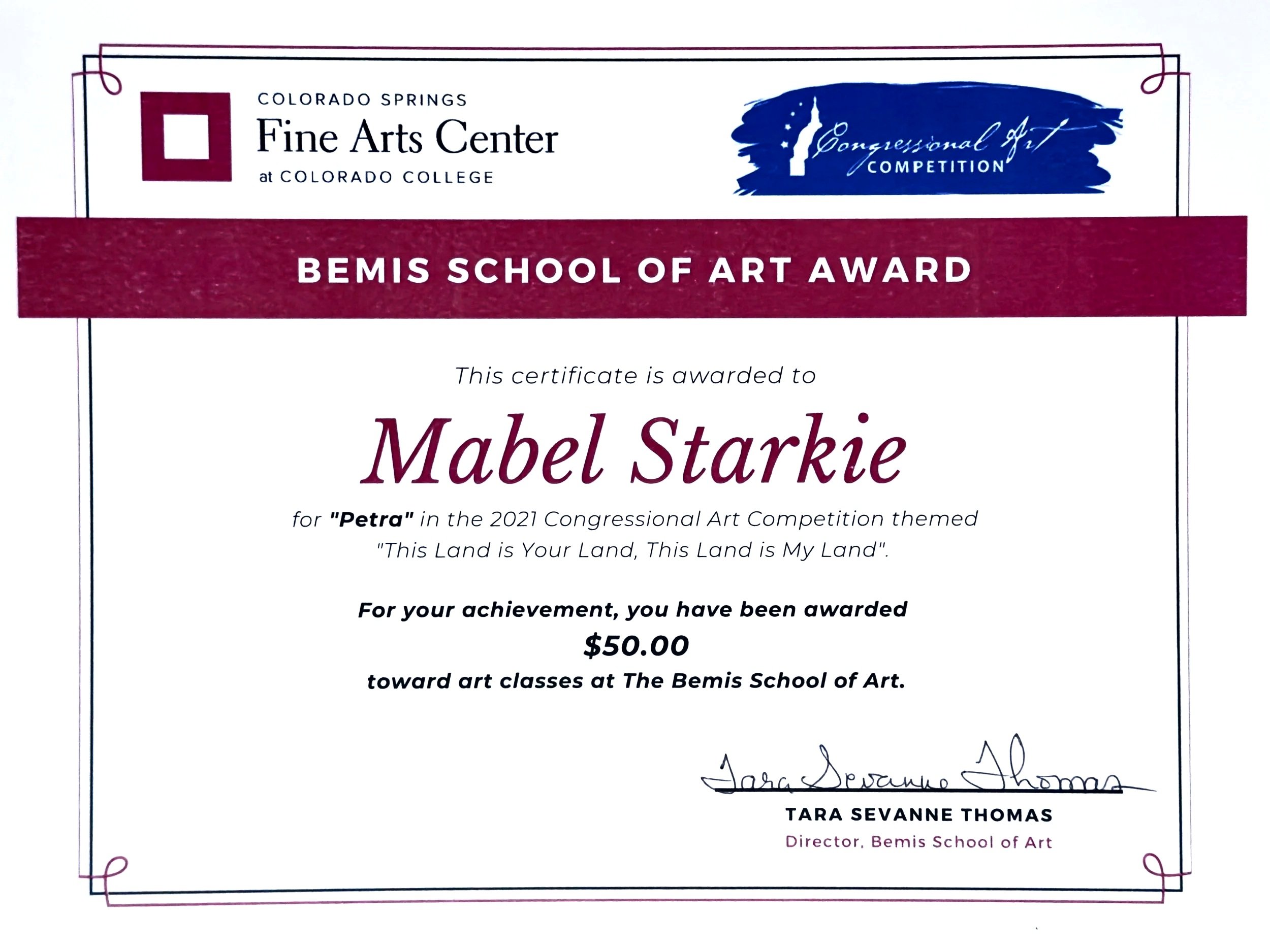 Certificate of achievement awarded to Mabel Starkie from Bemis School of Art, Colorado Springs, for the 2021 Congressional Art Competition themed "This Land is Your Land, This Land is My Land", signed by Tara Sevanne Thomas, Director.