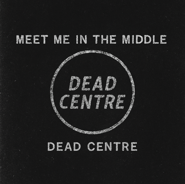 DEAD CENTRE — LOCAL SCENE SPECIAL