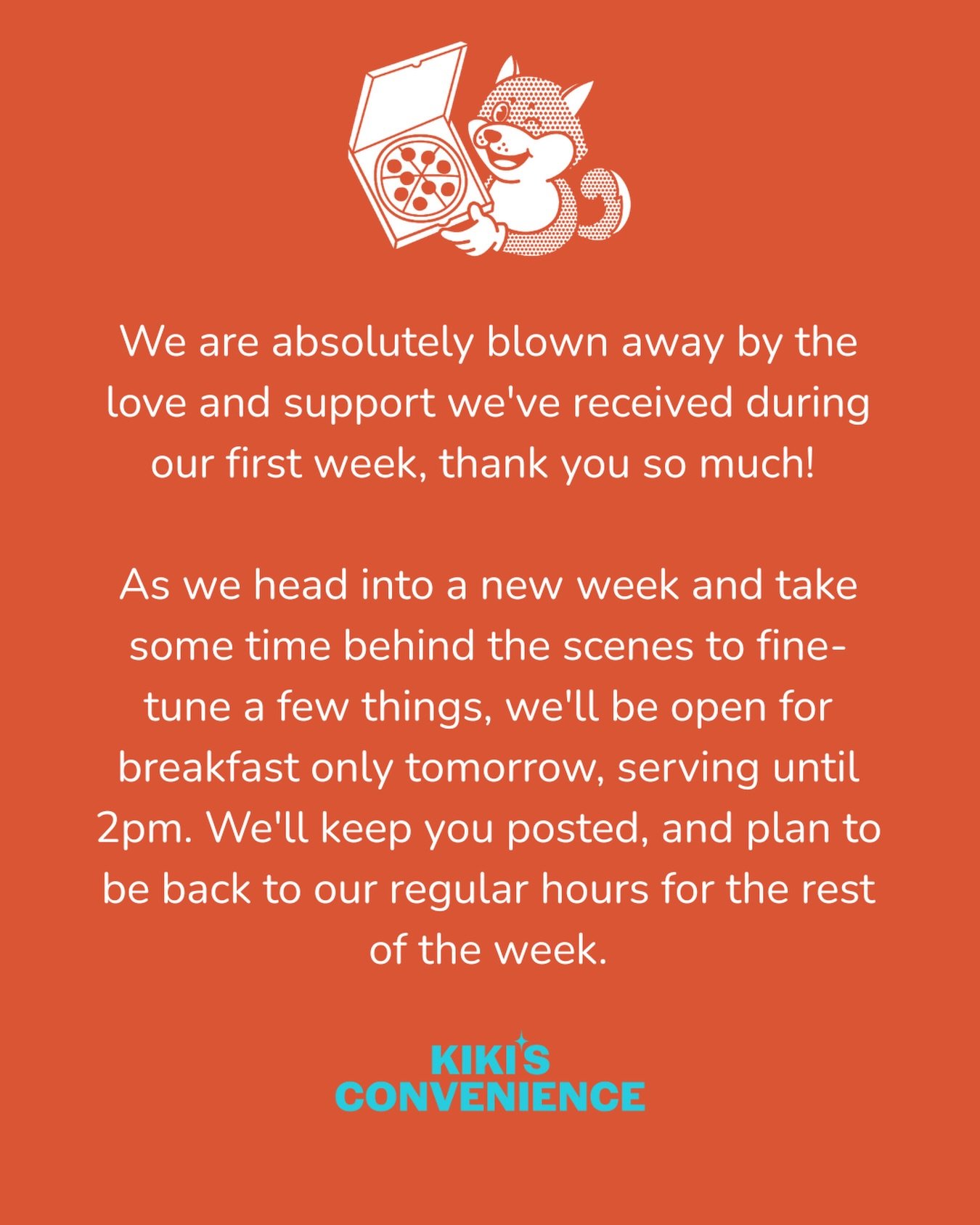 Thank you again for an incredible first week and soft opening. 

We will see you tomorrow at 6 AM, serving breakfast until 2 PM, and will continue with our regular menu and hours for the rest of the week after tomorrow! 

🛒