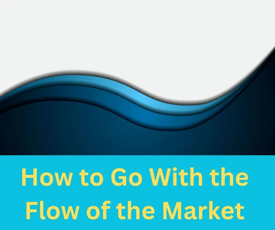How to Go With the Flow of the Market 