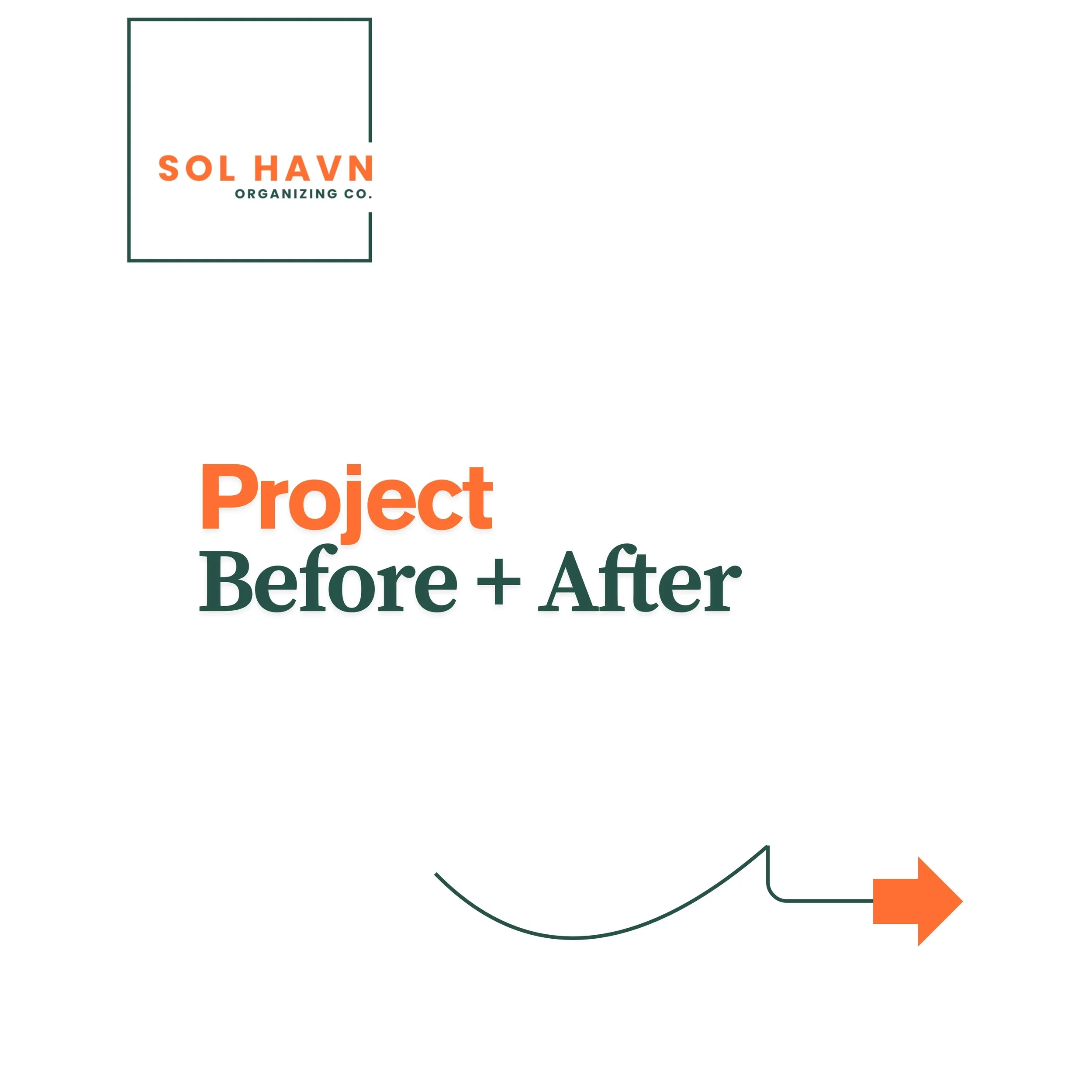 A graphic with the Sol Havn Organizing Co. logo in the top left corner, and large text in the center reading 'Project Before + After' with an arrow pointing to the right at the bottom right corner.