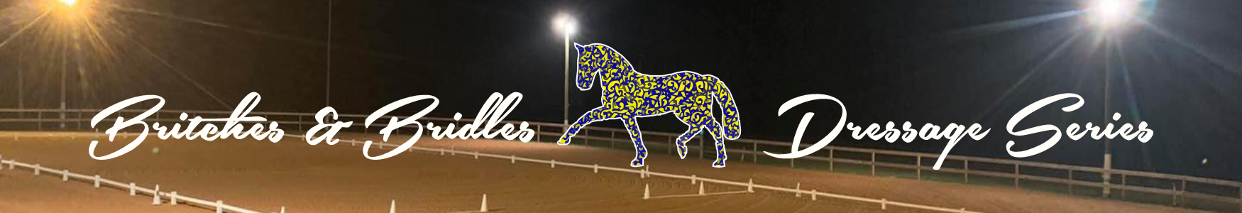 Logo for Britches & Bridles Dressage Series featuring a stylized horse silhouette in blue and yellow, set against a background of an outdoor dressage arena at night with lighting.