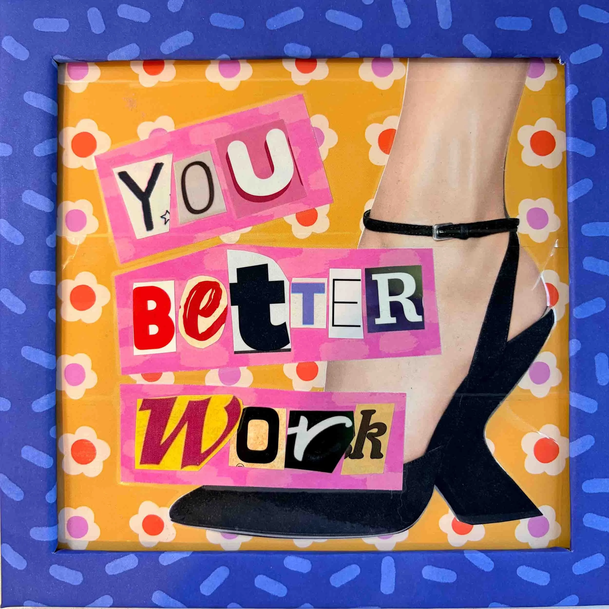 006_You Better Work_Compressed.jpg