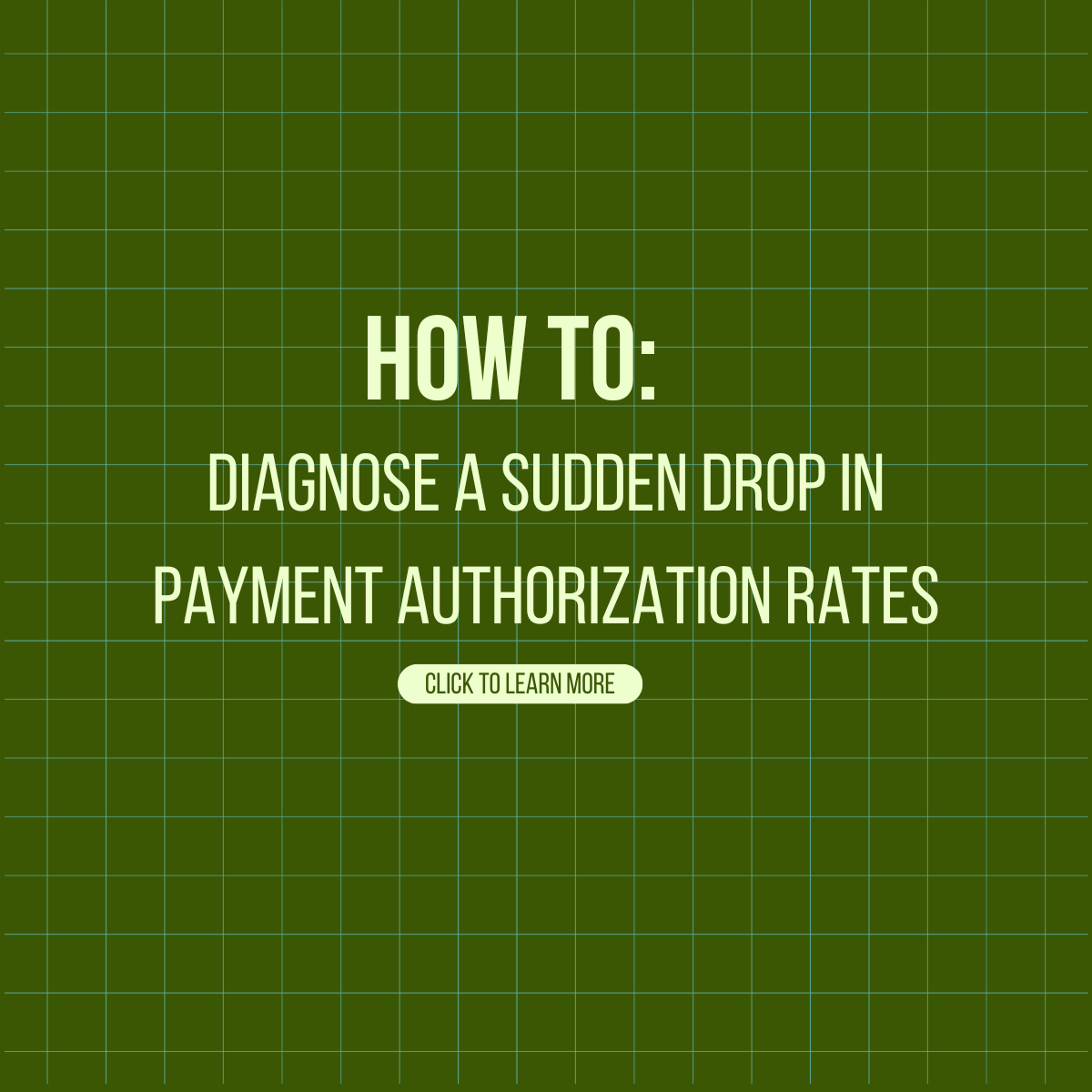 HOW to: Diagnose a Sudden Drop in Payment Authorization Rates 
