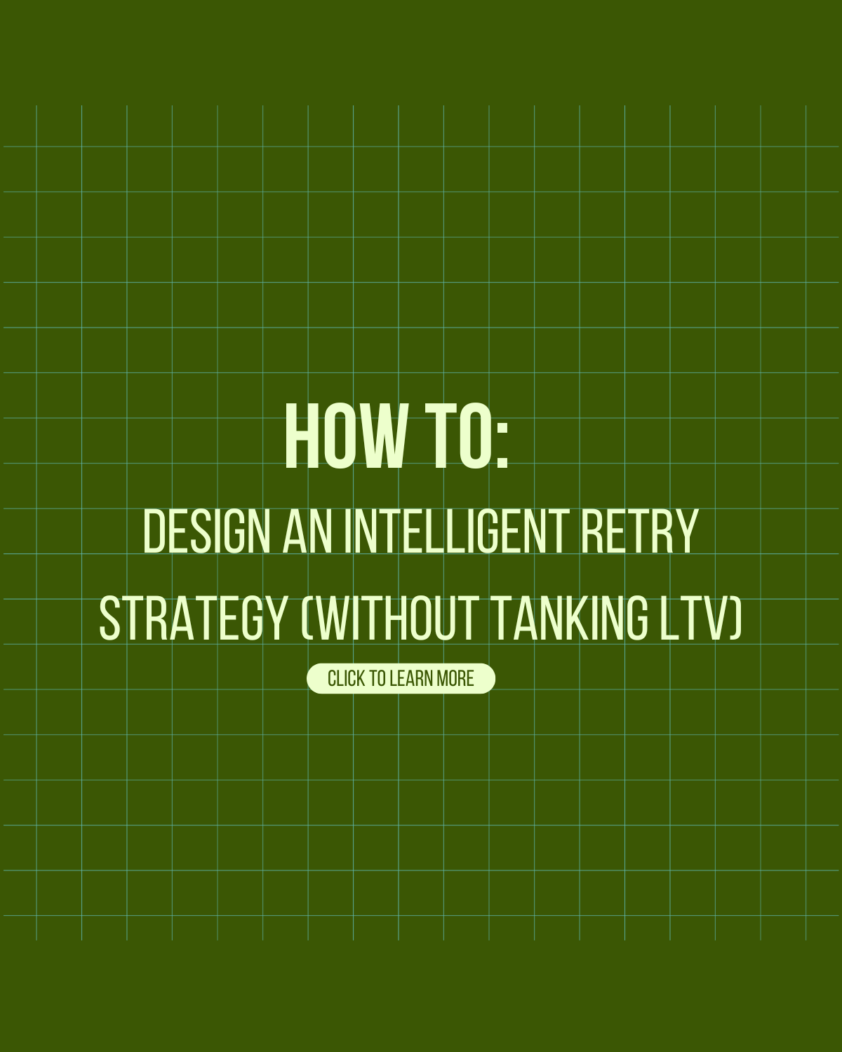 HOW TO: Design an Intelligent Retry Strategy (Without Tanking LTV)