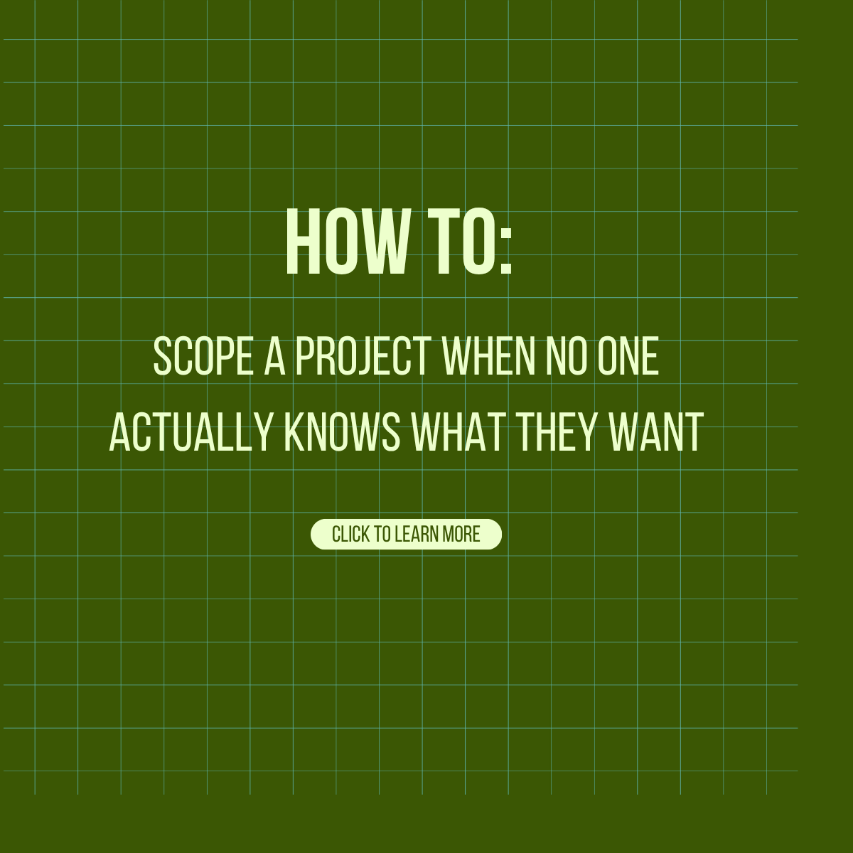 HOW TO: Scope a Project When No One Actually Knows What They Want