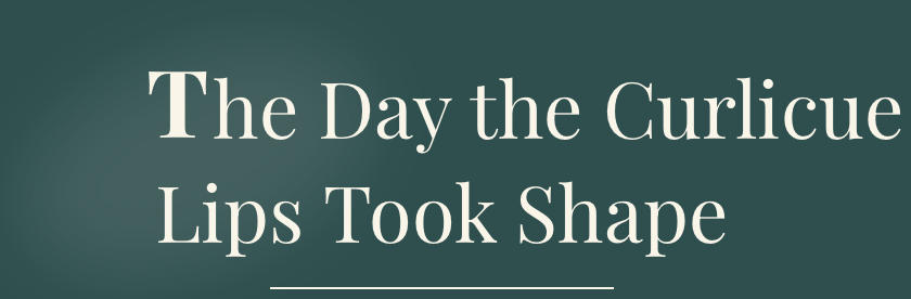 Text reading 'The Day the Curlicue Lips Took Shape' with a dark green background.