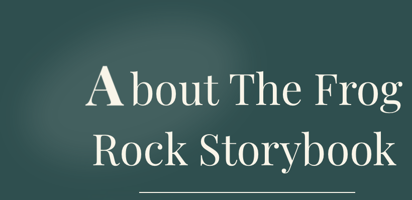 Title slide for 'About The Frog Rock Storybook' on a dark green background.