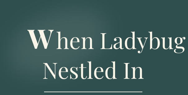 Text reads 'When Ladybug Nestled In' on a teal background.
