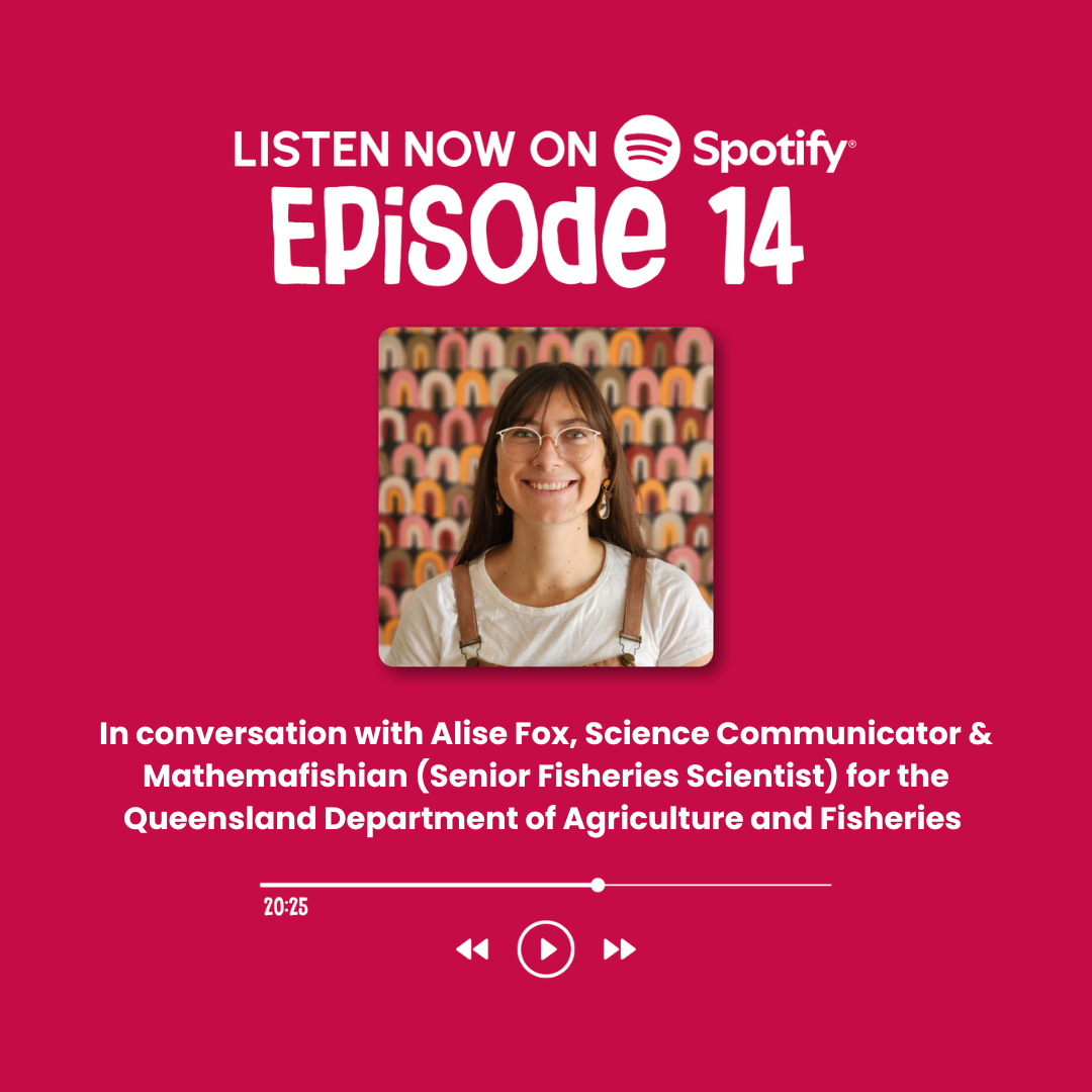 Episode 14: In conversation with Alise Fox, Science Communicator &amp; Mathemafishian (Senior Fisheries Scientist) for the Queensland Department of Agriculture and Fisheries&nbsp;