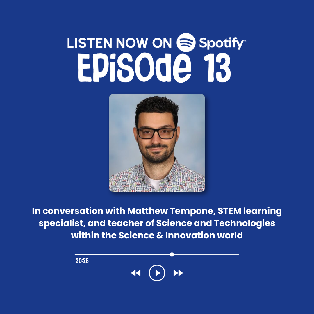 Episode 13: In conversation with Matthew Tempone, STEM learning specialist, and teacher of Science and Technologies within the Science &amp; Innovation world&nbsp;
