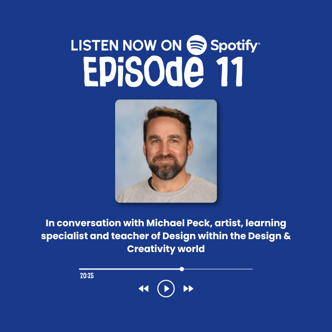 Episode 11: In conversation with Michael Peck, artist, learning specialist and teacher of Design within the Design &amp; Creativity world&nbsp;