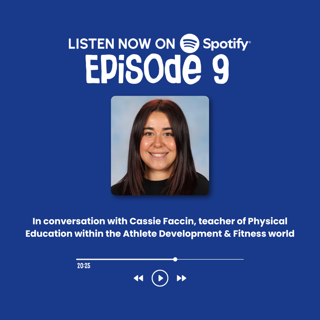 Episode 9: In conversation with Cassie Faccin, teacher of Physical Education within the Athlete Development &amp; Fitness world&nbsp;