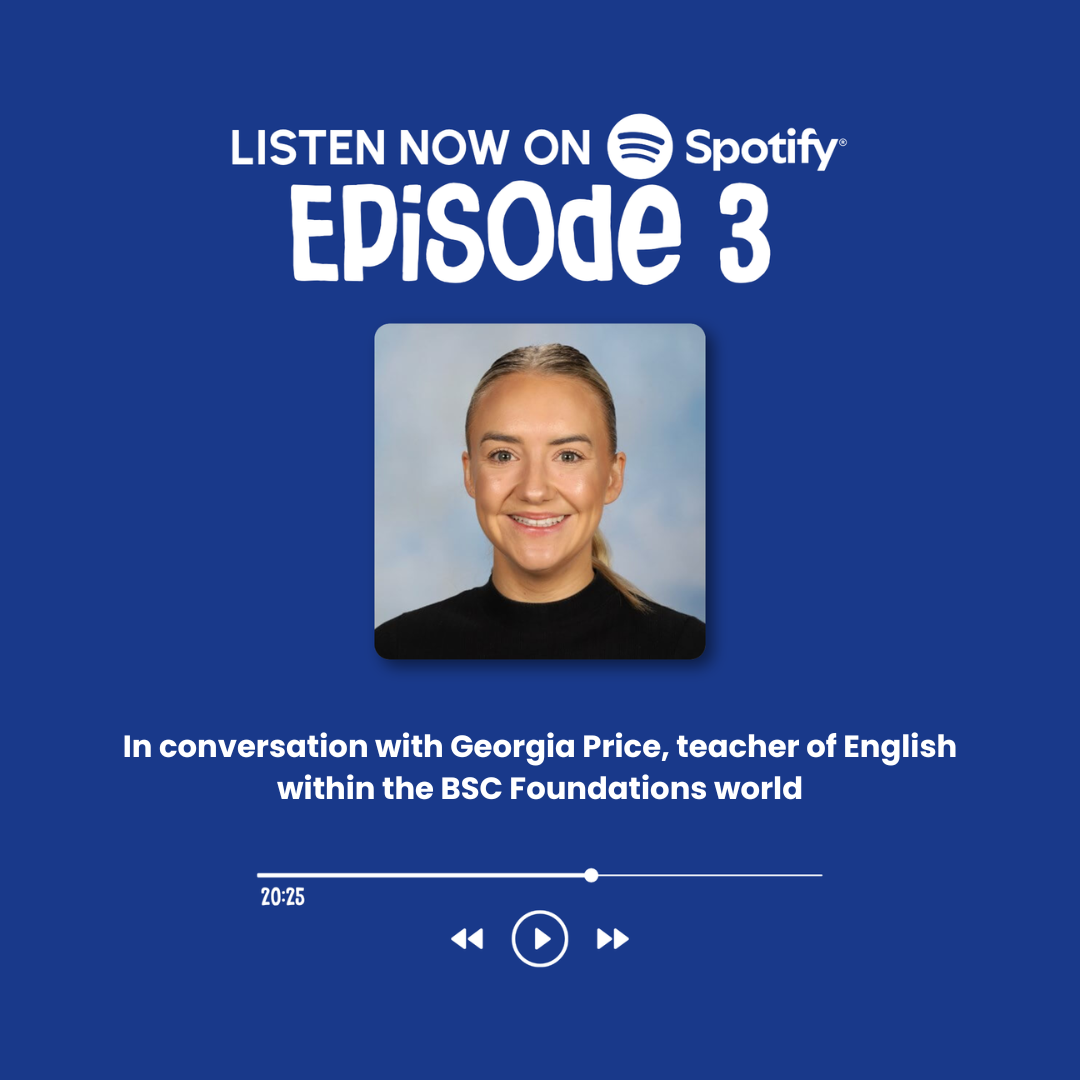 Episode 3: In conversation with Georgia Price, teacher of English within the BSC Foundations world