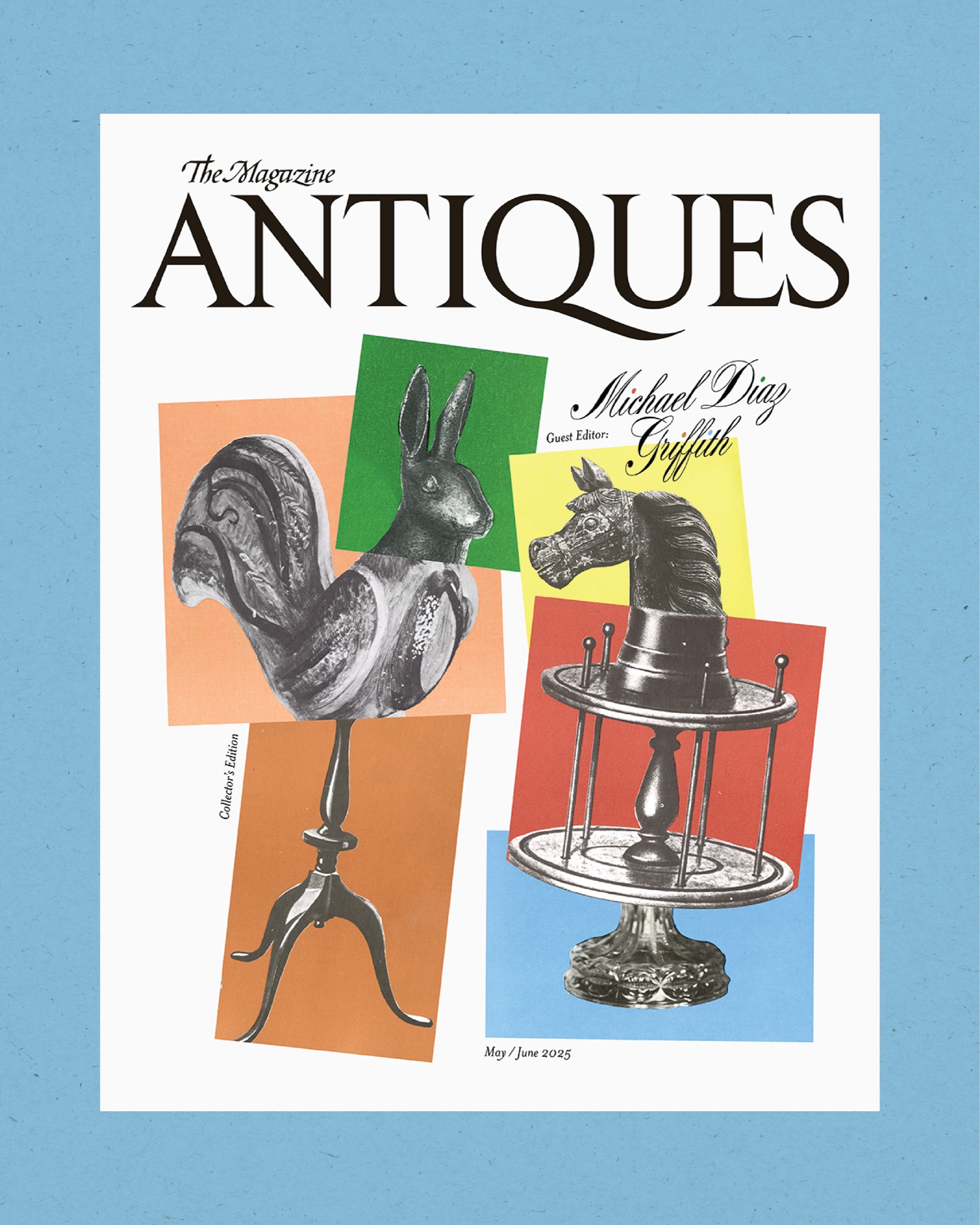 The May/June 2025 Collector’s Edition of The Magazine ANTIQUES, guest-edited by Michael Diaz-Griffith: a collage of antique objects on the cover, framed by a blue background.
