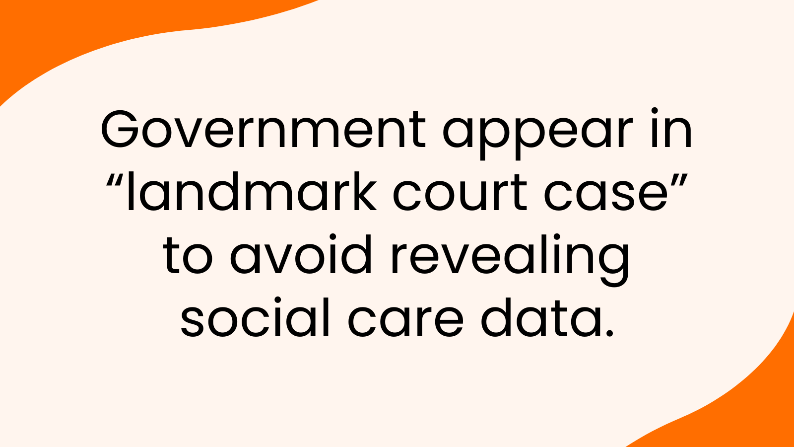 Government to appear in “landmark court case” to avoid revealing social care data&nbsp;
