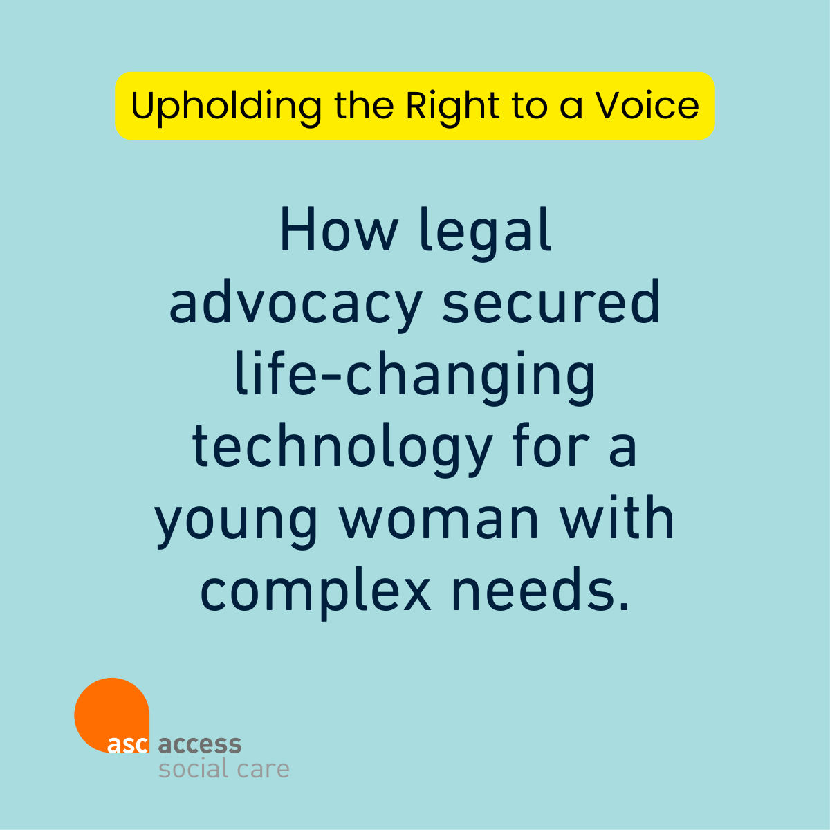 Challenging Assumptions: Securing Life Changing Communication Technology for Sara