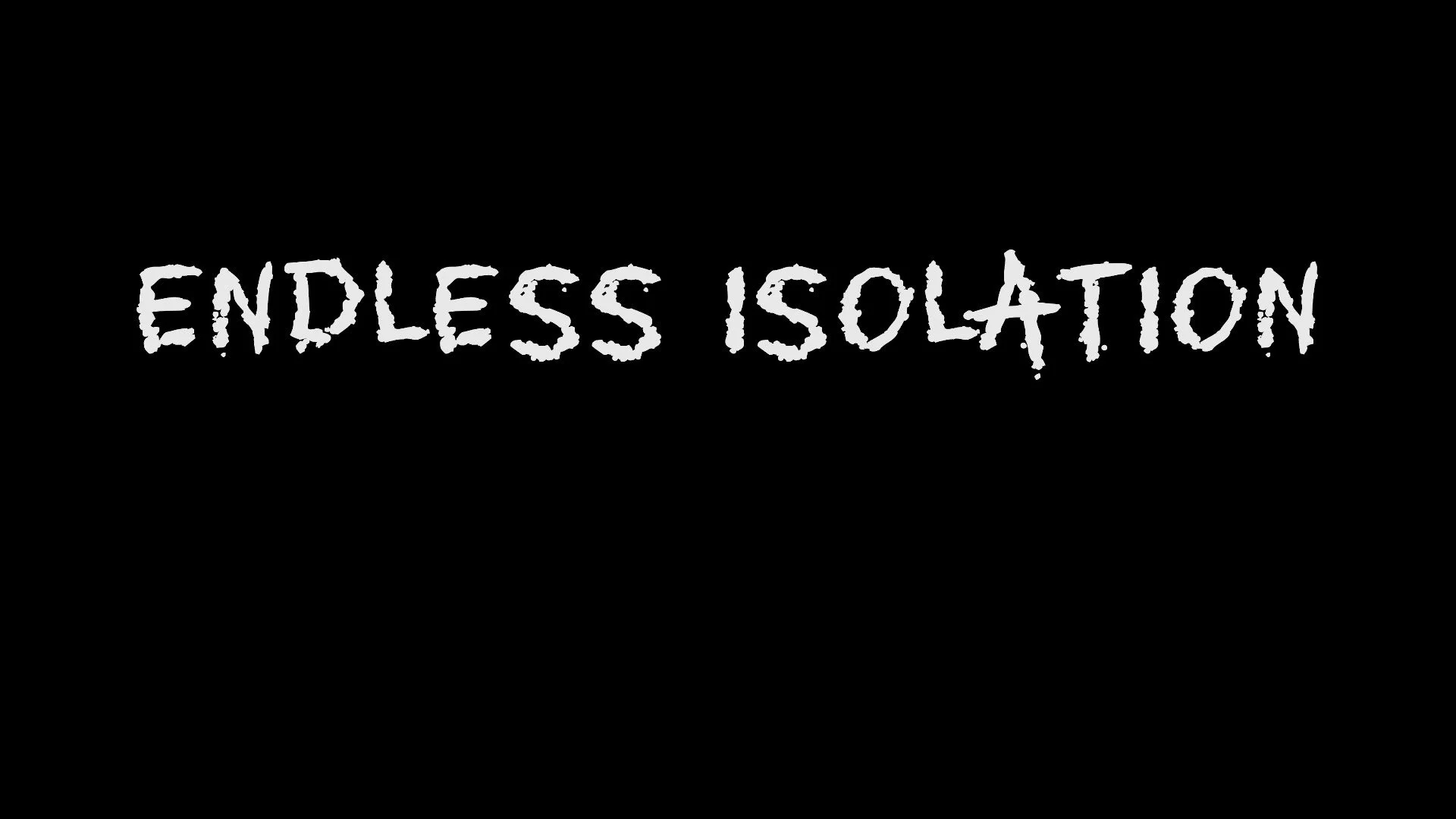 Endless Isolation