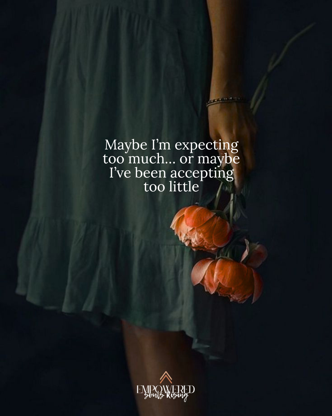 Woman in a dark green dress holding orange tulips with quote about accepting too little, representing self-worth, relationship standards, and emotional awakening after toxic love.