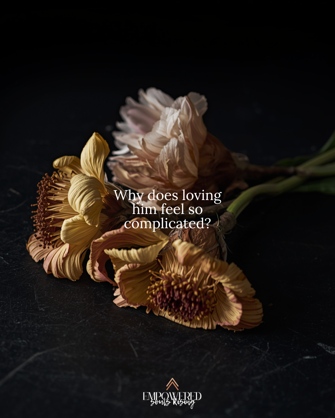Wilted flowers with the words “Why does loving him feel so complicated?” representing trauma bonds, emotional confusion, and toxic relationship healing.