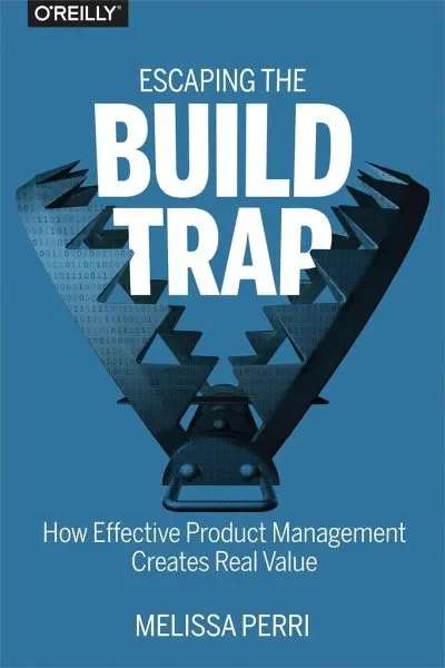 Book Recommendation: Escaping the Build Trap